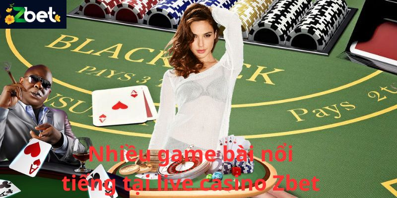 Nhiều tựa game bài nổi tiếng đều có mặt tại sòng bài trực tuyến - Live Casino